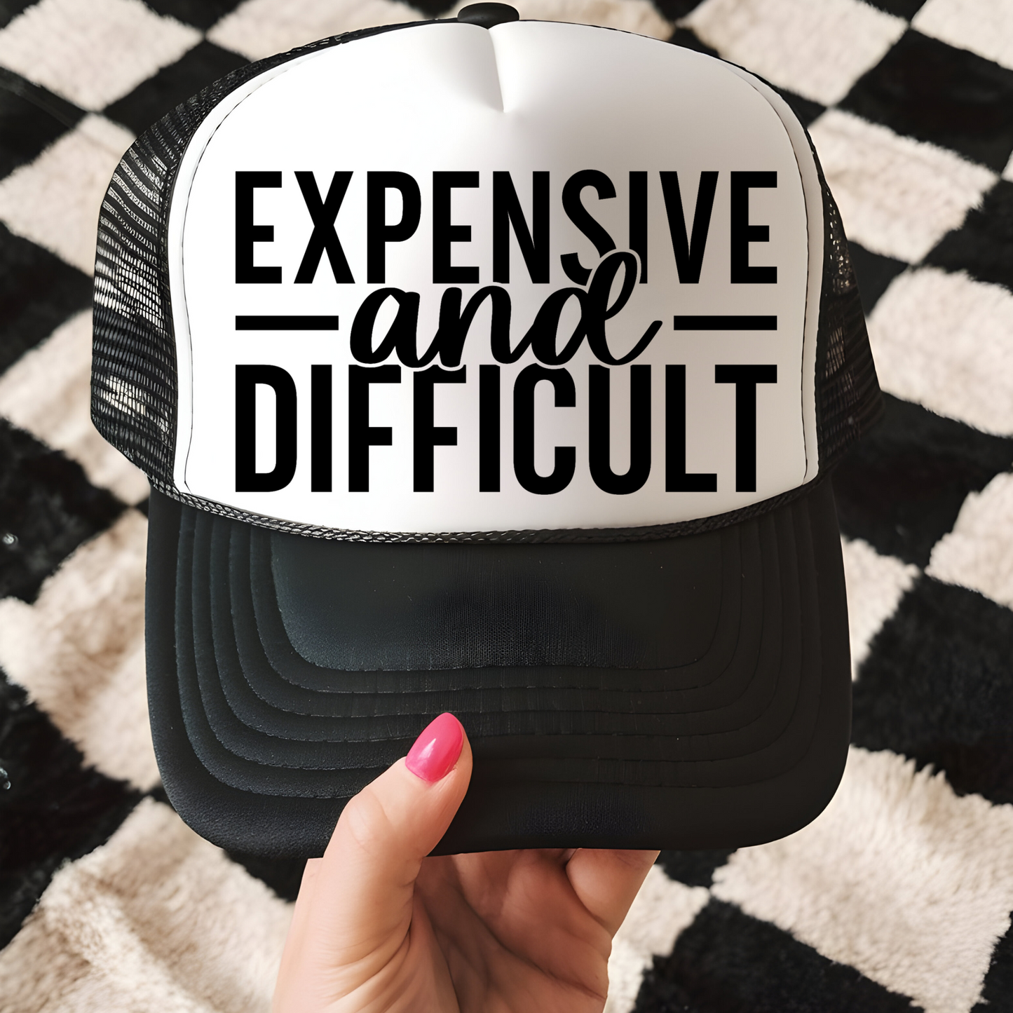 Expensive and Difficult Trucker Hat Print - G18