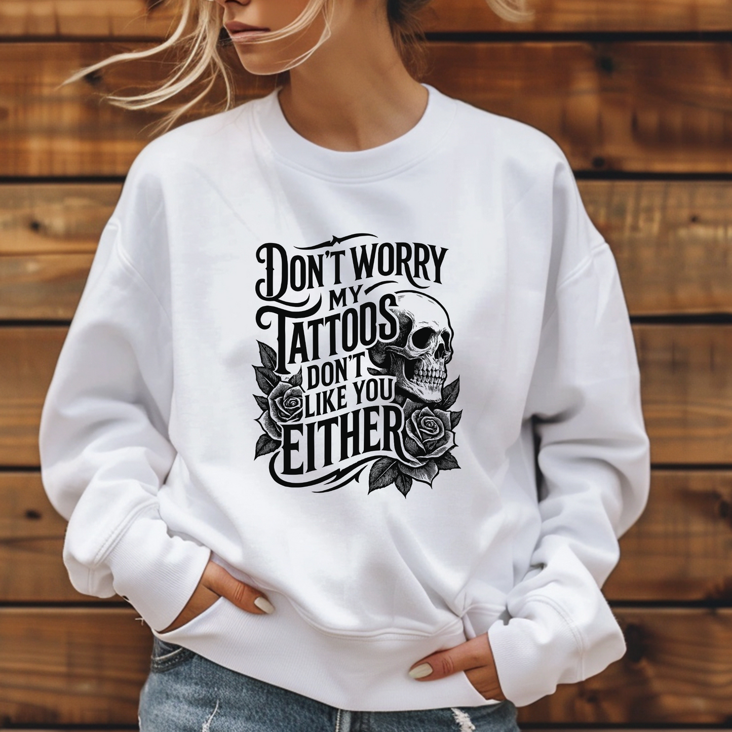 Don't Worry, My Tattoos Don't like You Either - C6