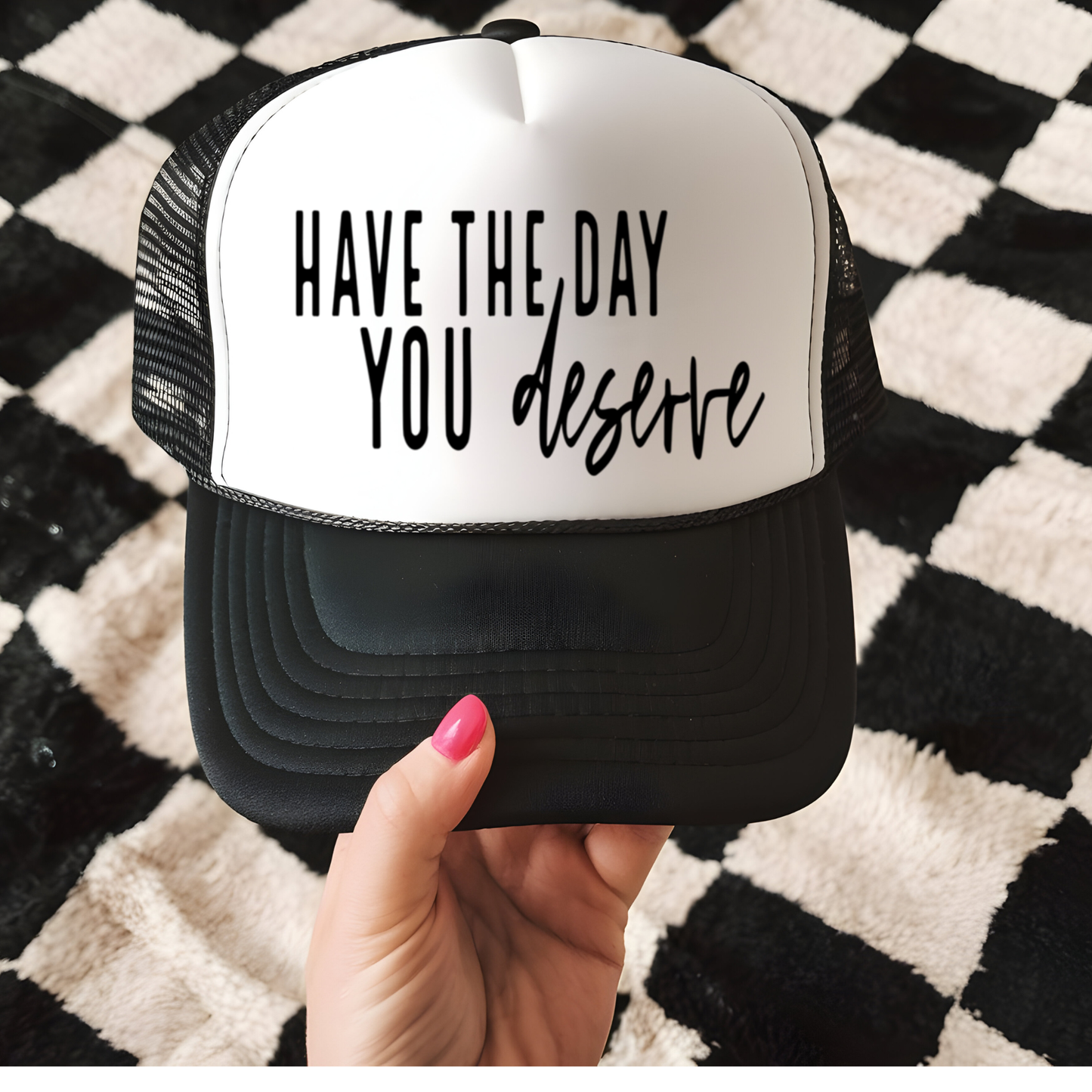 Have the Day You Deserve Hat Transfer - T9