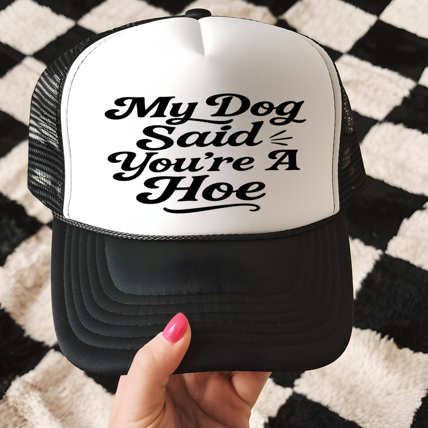 My Dog Says You're a Hoe Trucker Hat Transfer - G19