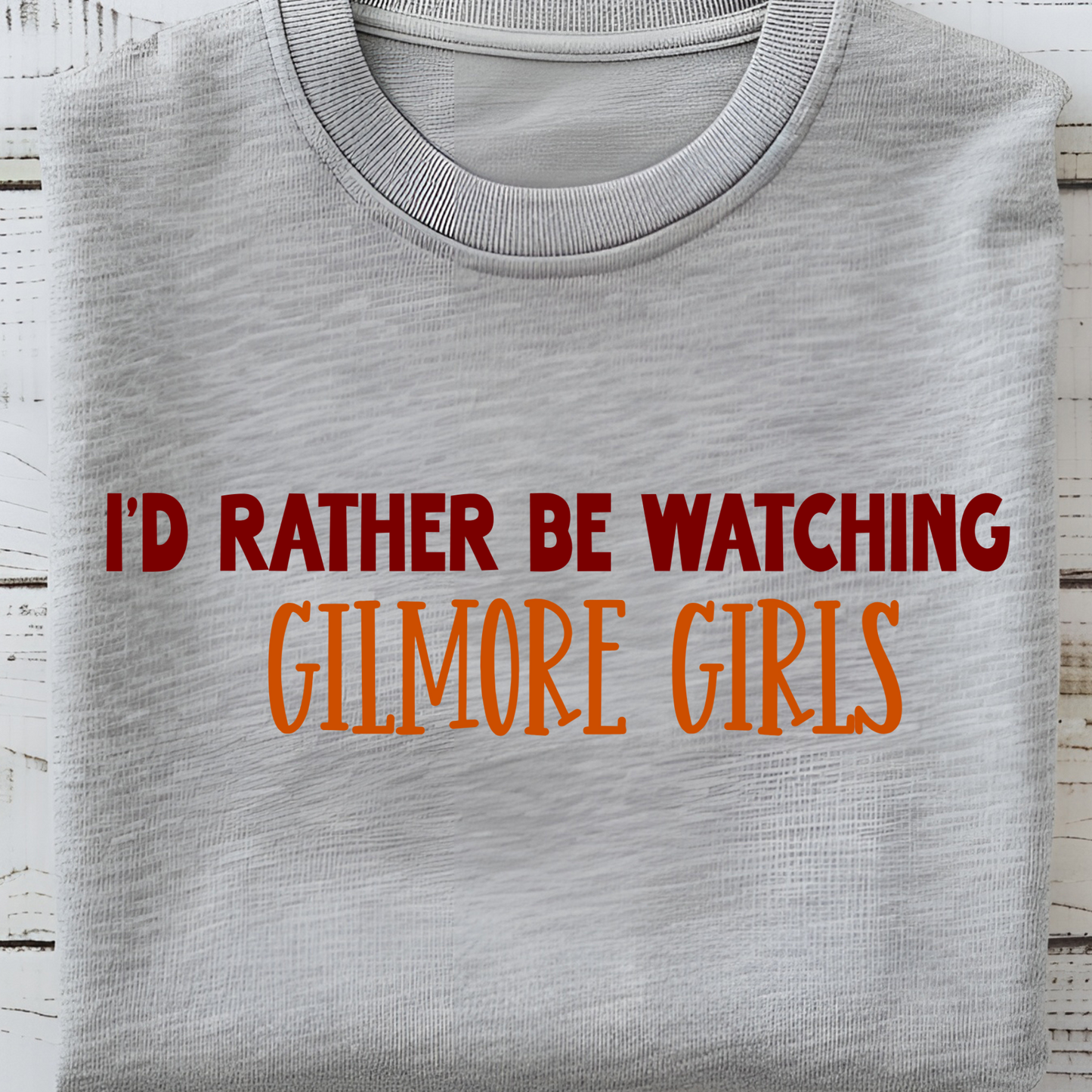 I'd Rather Be Watching Gilmore Girls - B25
