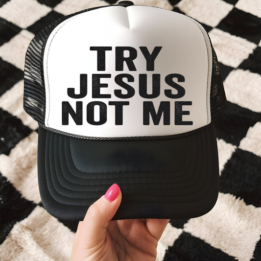 Try Jesus Not me Trucker Hat Print - G30
