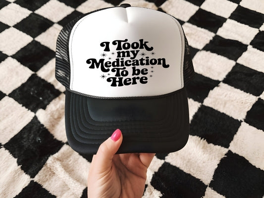 I Took My Medication Trucker Hat Transfer - F2