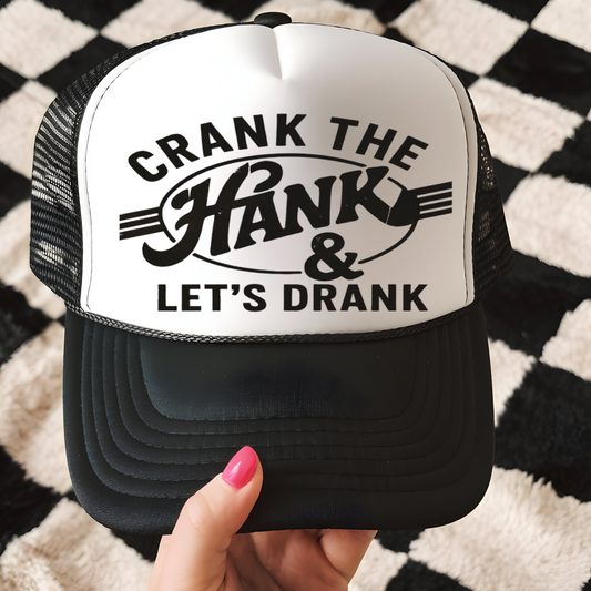 Crank the Hank Trucker Hat Transfer - G26