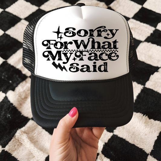 Sorry For What My Face Said Trucker Hat Transfer - F1