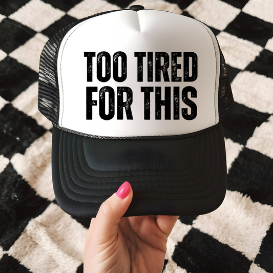 Too Tired For This Trucker Hat Transfer - G22