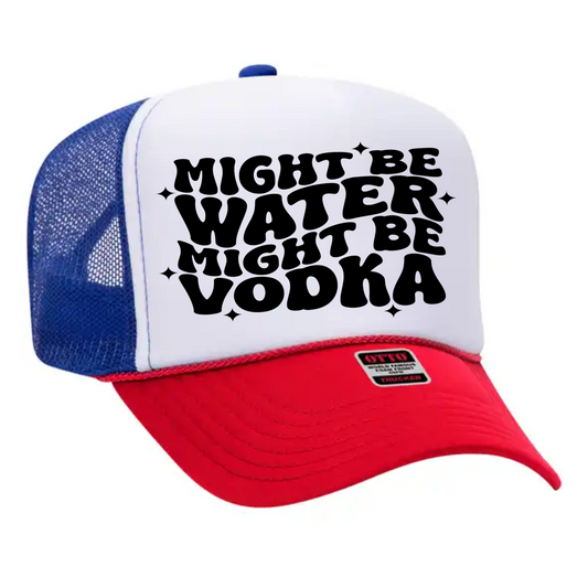 Might Be Water Might Be Vodka Trucker Hat Transfer - T5