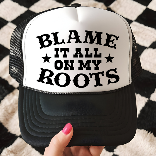 Blame It All on My Roots Trucker Hat Transfer - T8